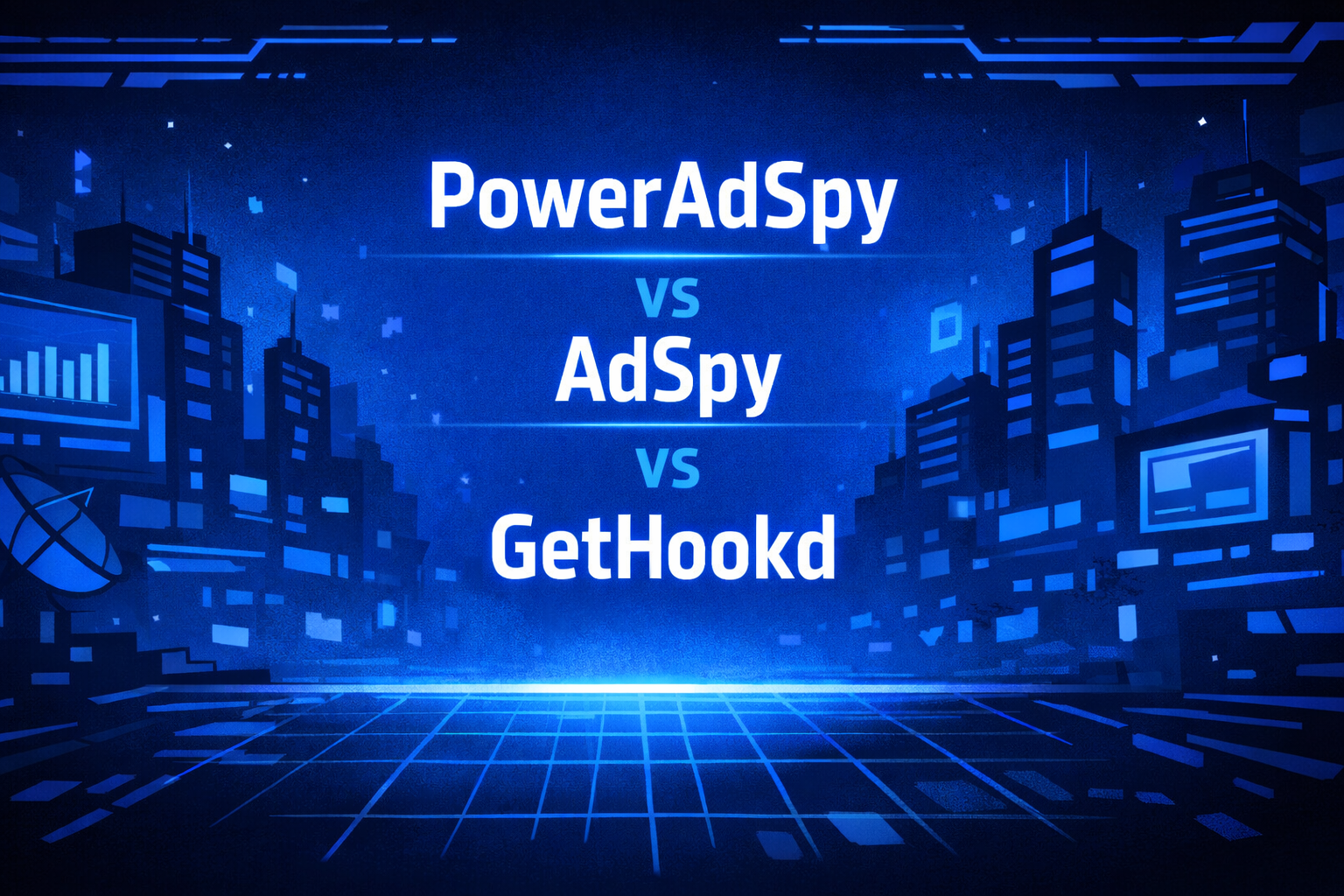 PowerAdSpy vs AdSpy vs GetHookd comparison graphic set against a futuristic blue digital cityscape with analytics screens and a satellite dish.